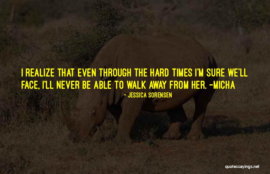 How Hard It Is To Walk Away Quotes By Jessica Sorensen How Hard It Is To Walk Away Quotes By Jessica Sorensen