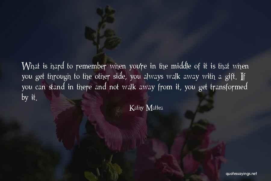 How Hard It Is To Walk Away Quotes By Kathy Mattea How Hard It Is To Walk Away Quotes By Kathy Mattea