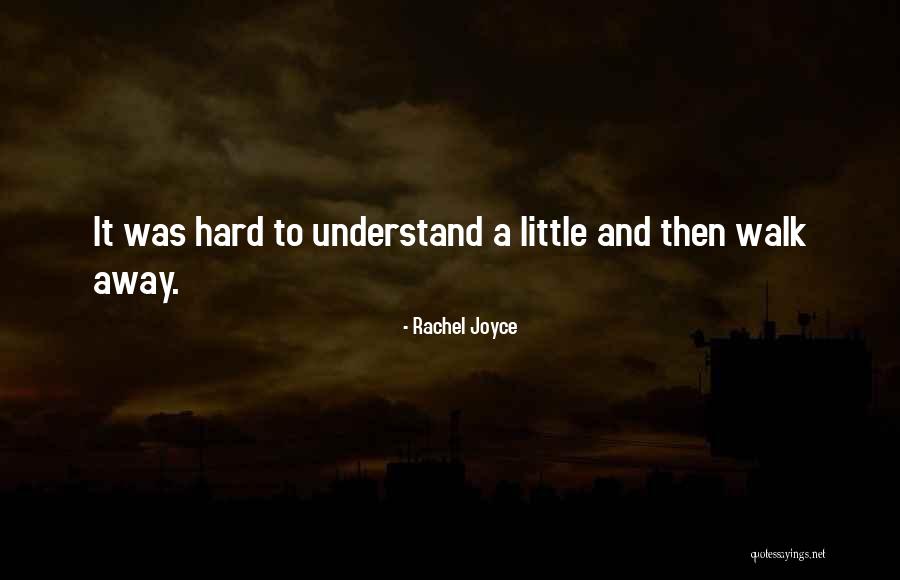 How Hard It Is To Walk Away Quotes By Rachel Joyce How Hard It Is To Walk Away Quotes By Rachel Joyce