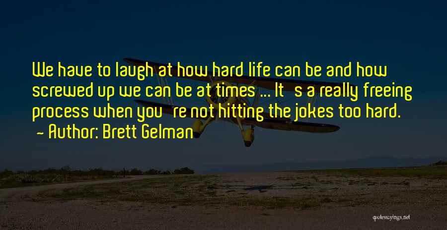 How Hard Life Can Be Quotes By Brett Gelman