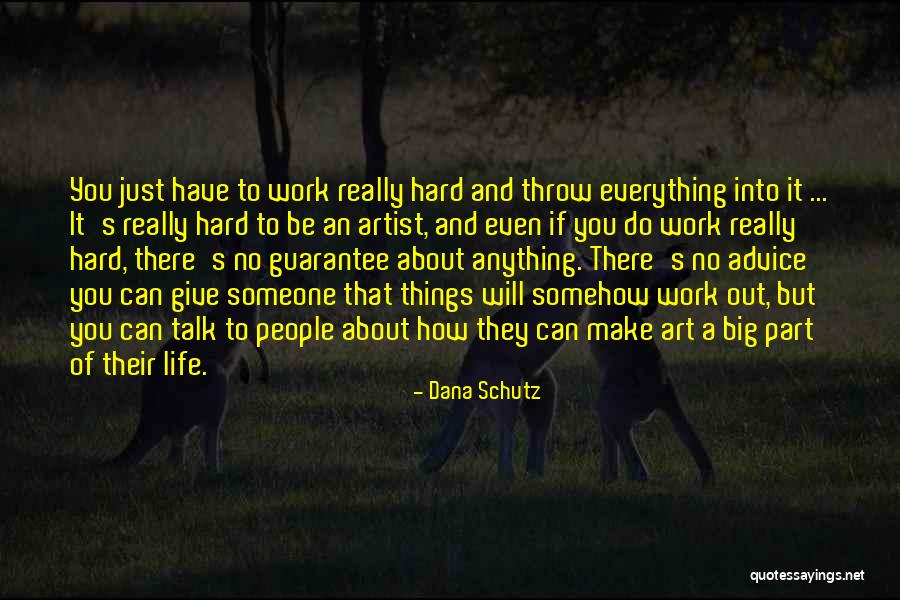 How Hard Life Can Be Quotes By Dana Schutz