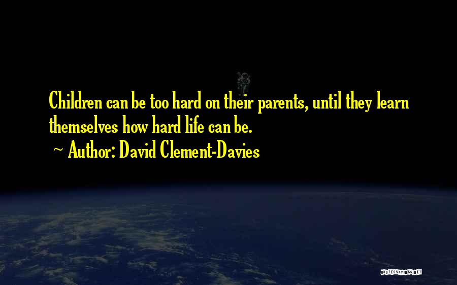 How Hard Life Can Be Quotes By David Clement-Davies
