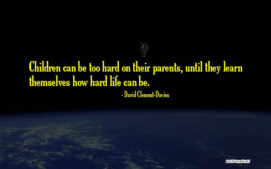 How Hard Life Can Be Quotes By David Clement-Davies