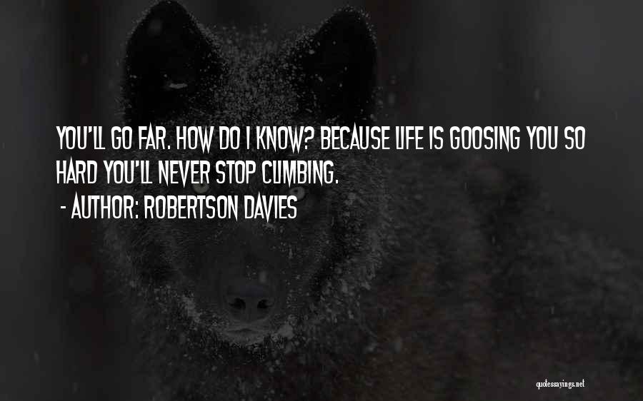 How Hard Life Is Quotes By Robertson Davies
