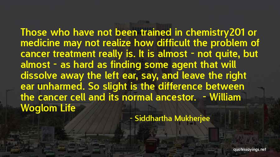 How Hard Life Quotes By Siddhartha Mukherjee