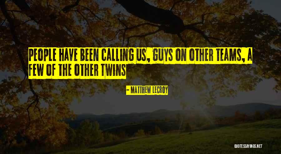 How Have You Guys Been Quotes By Matthew LeCroy