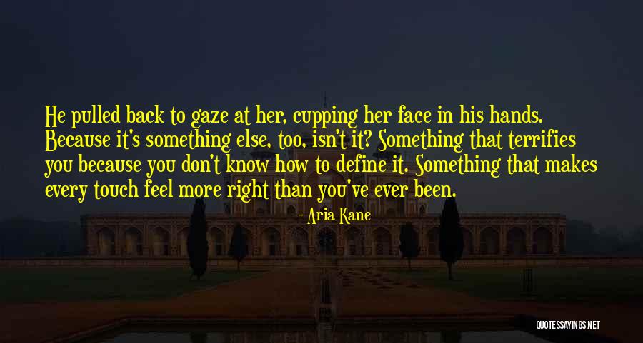 How He Makes You Feel Quotes By Aria Kane How He Makes You Feel Quotes By Aria Kane
