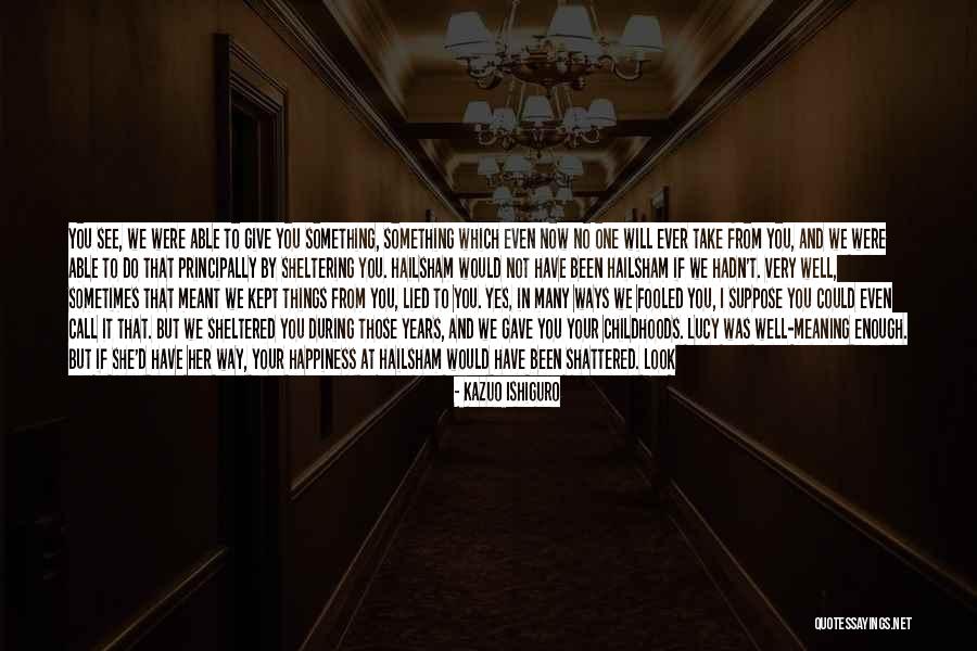 How He Will Miss Me Quotes By Kazuo Ishiguro How He Will Miss Me Quotes By Kazuo Ishiguro