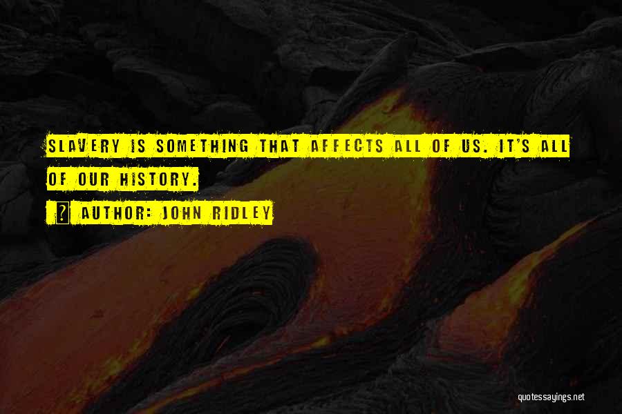 How History Affects Us Quotes By John Ridley