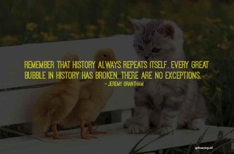 How History Repeats Itself Quotes By Jeremy Grantham How History Repeats Itself Quotes By Jeremy Grantham