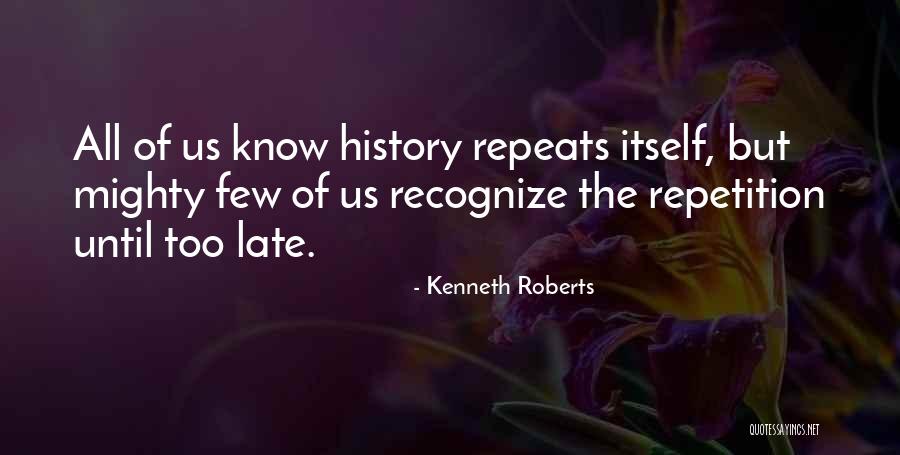 How History Repeats Itself Quotes By Kenneth Roberts How History Repeats Itself Quotes By Kenneth Roberts