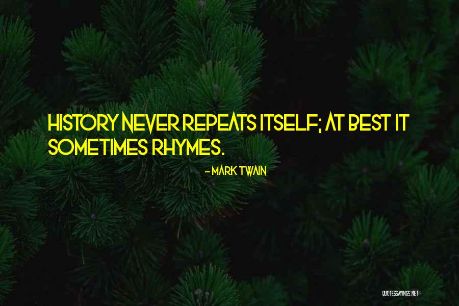 How History Repeats Itself Quotes By Mark Twain How History Repeats Itself Quotes By Mark Twain