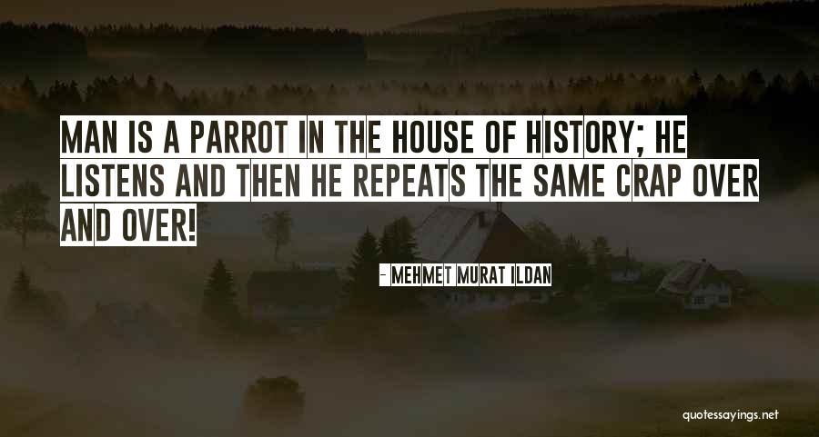 How History Repeats Itself Quotes By Mehmet Murat Ildan How History Repeats Itself Quotes By Mehmet Murat Ildan