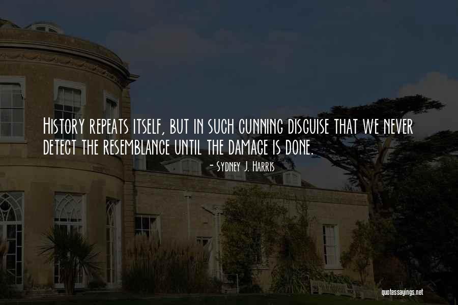 How History Repeats Itself Quotes By Sydney J. Harris How History Repeats Itself Quotes By Sydney J. Harris