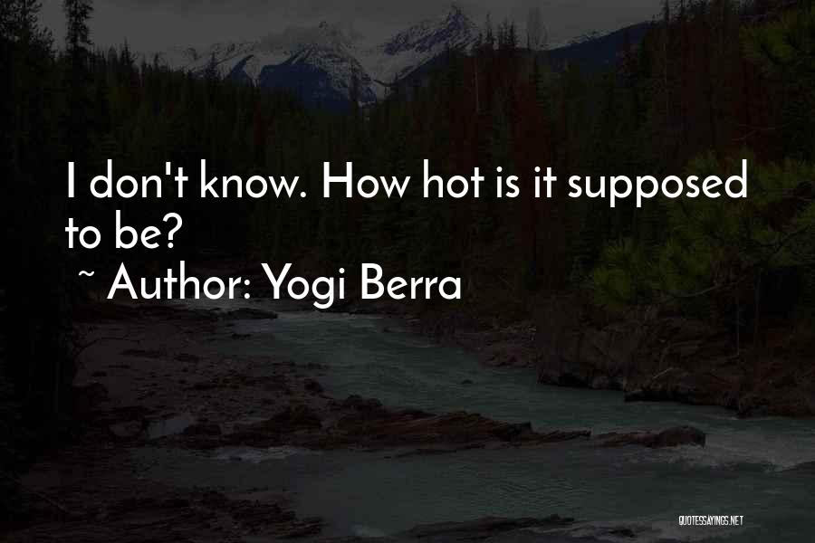 How Hot It Is Quotes By Yogi Berra