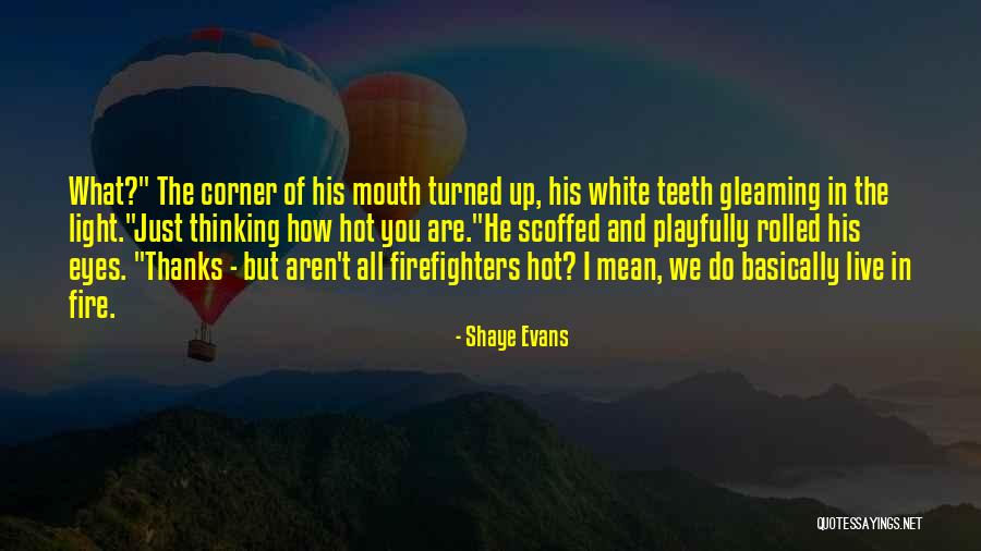 How Hot You Are Quotes By Shaye Evans How Hot You Are Quotes By Shaye Evans