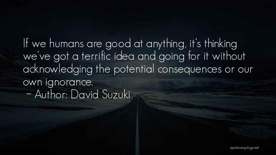 How Humans Are Good Quotes By David Suzuki