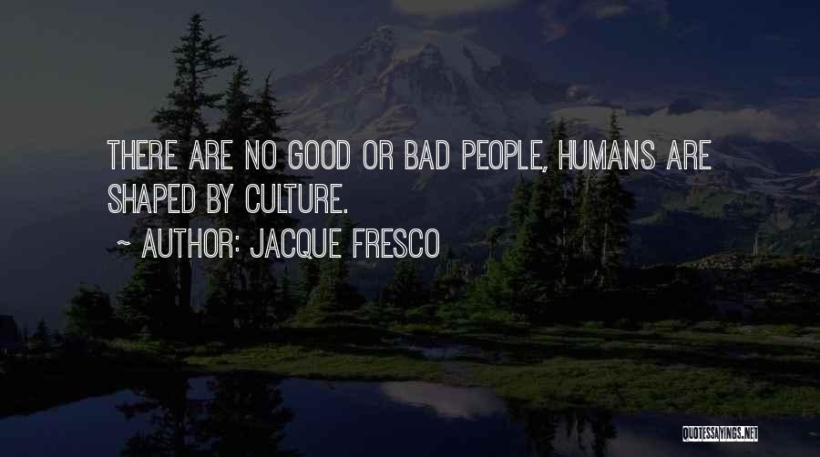 How Humans Are Good Quotes By Jacque Fresco