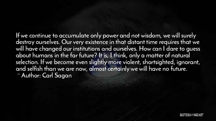 How Humans Are Selfish Quotes By Carl Sagan