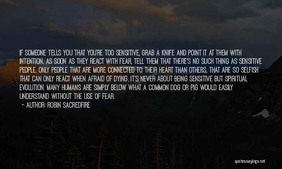 How Humans Are Selfish Quotes By Robin Sacredfire