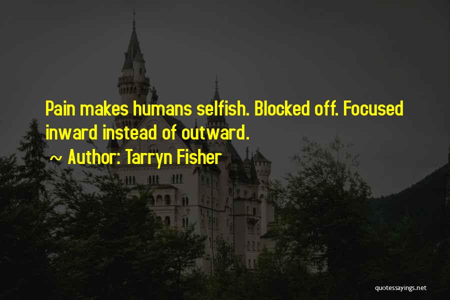 How Humans Are Selfish Quotes By Tarryn Fisher