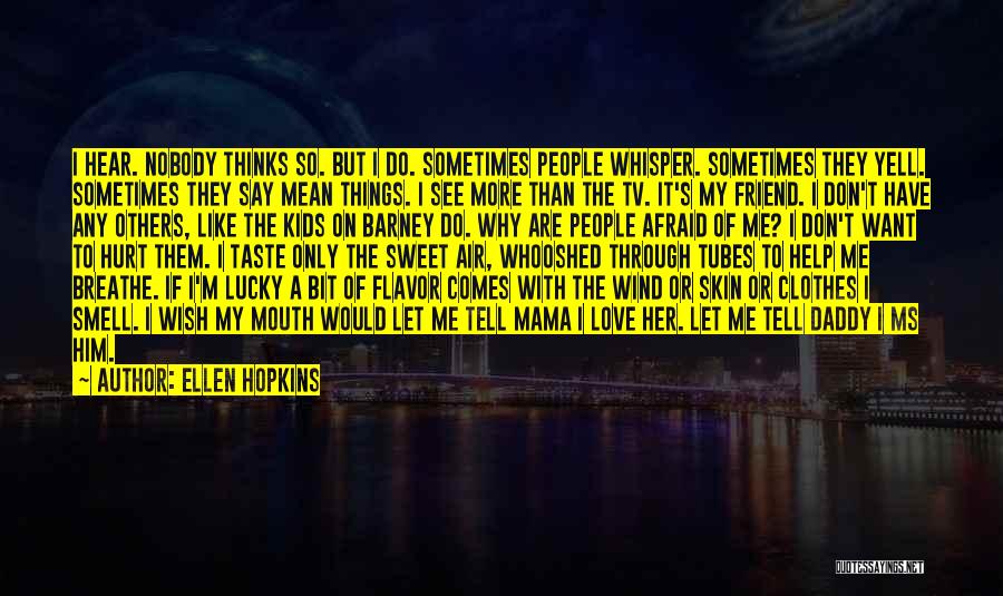 How Hurt I Am Quotes By Ellen Hopkins