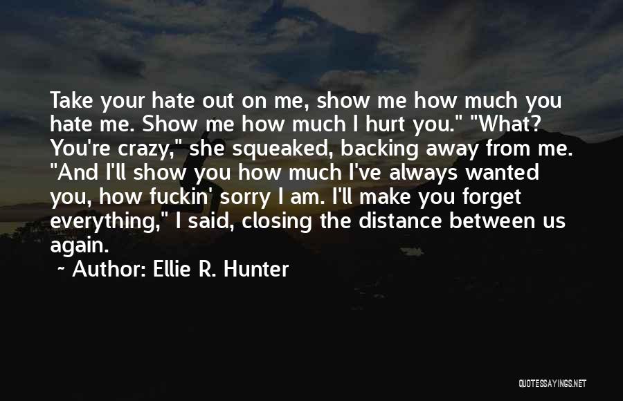 How Hurt I Am Quotes By Ellie R. Hunter
