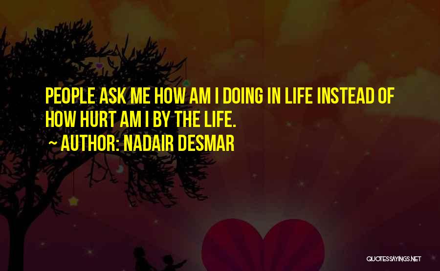 How Hurt I Am Quotes By Nadair Desmar
