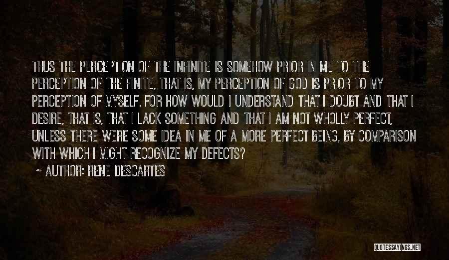 How I Am Not Perfect Quotes By Rene Descartes