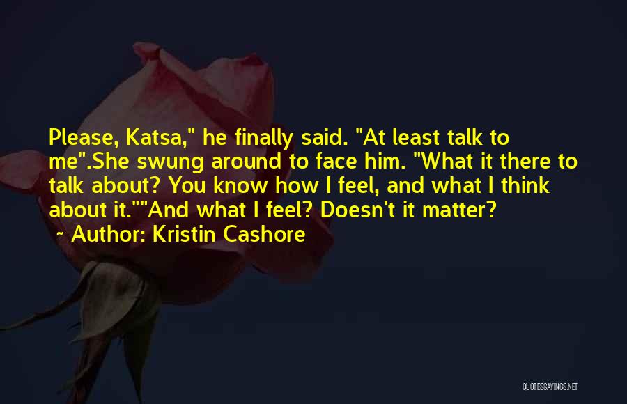 How I Feel About You Quotes By Kristin Cashore