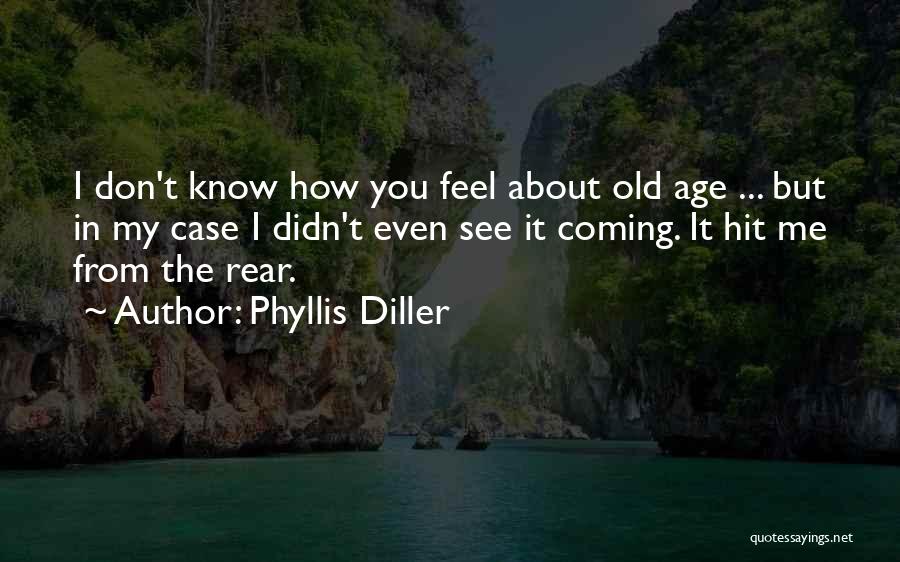 How I Feel About You Quotes By Phyllis Diller