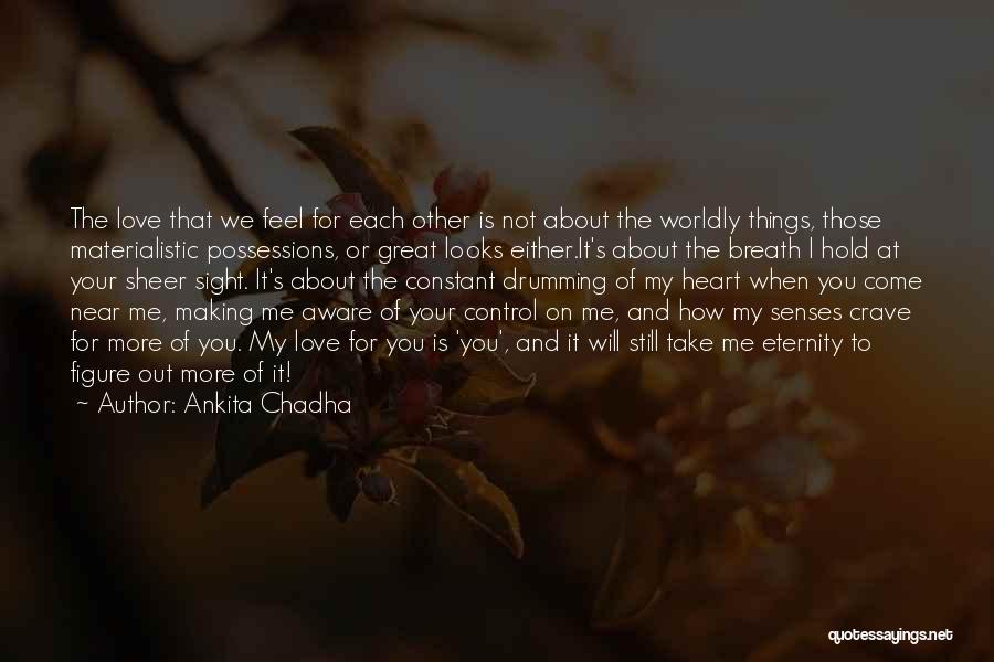 How I Feel About Your Love Quotes By Ankita Chadha