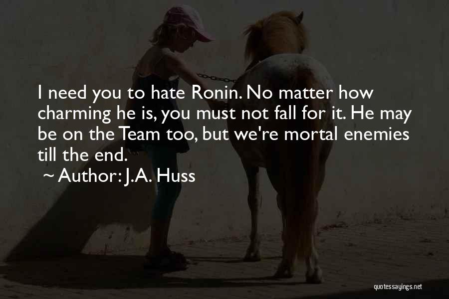 How I Hate You Quotes By J.A. Huss