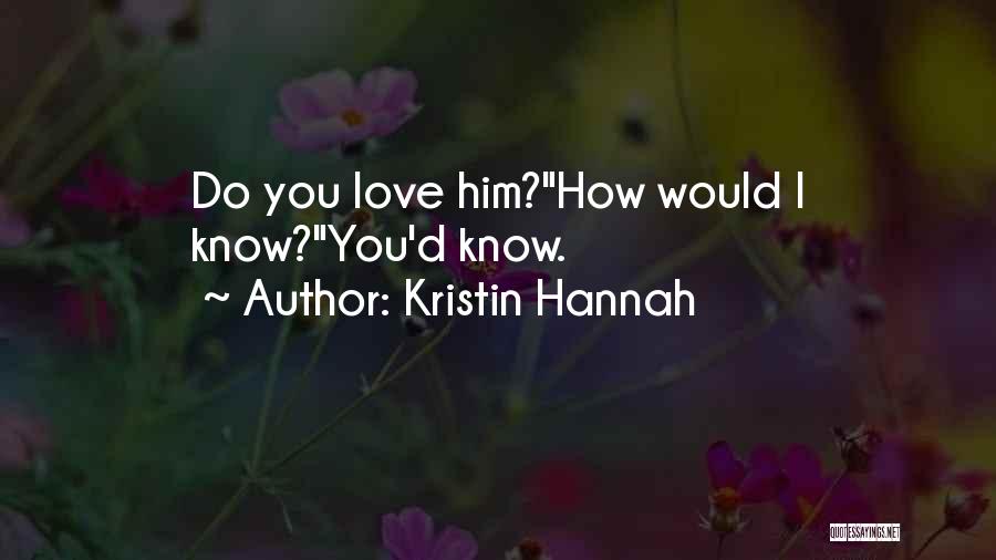 How I Know I Love You Quotes By Kristin Hannah