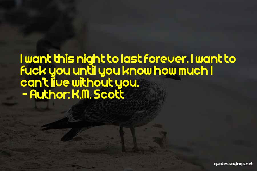 How I Live Without You Quotes By K.M. Scott