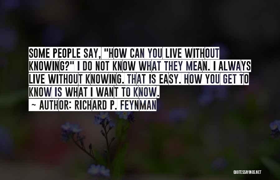 How I Live Without You Quotes By Richard P. Feynman