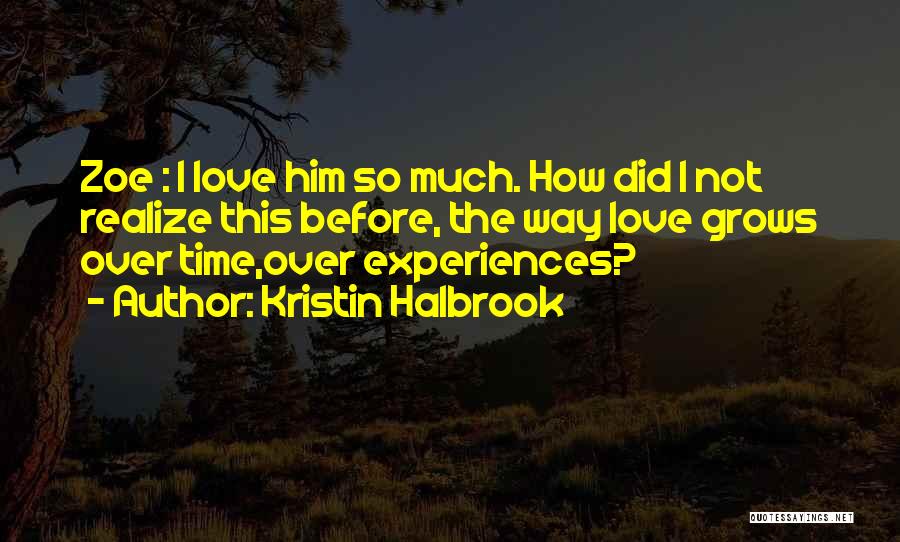 How I Love Him Quotes By Kristin Halbrook