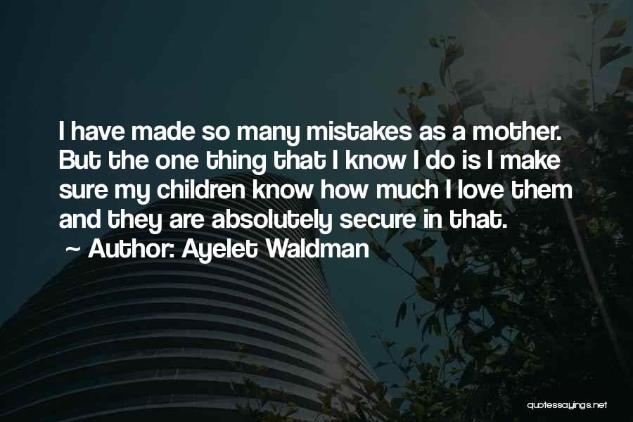 How I Love My Mother Quotes By Ayelet Waldman