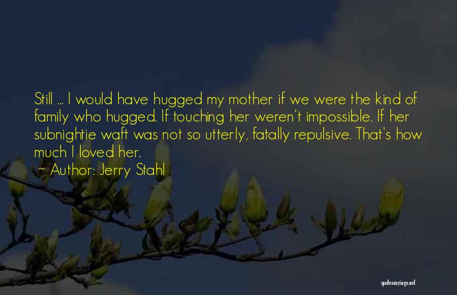 How I Love My Mother Quotes By Jerry Stahl