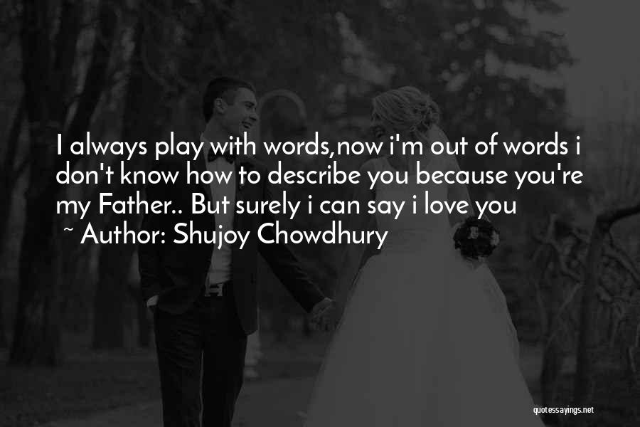 How I Love My Son Quotes By Shujoy Chowdhury