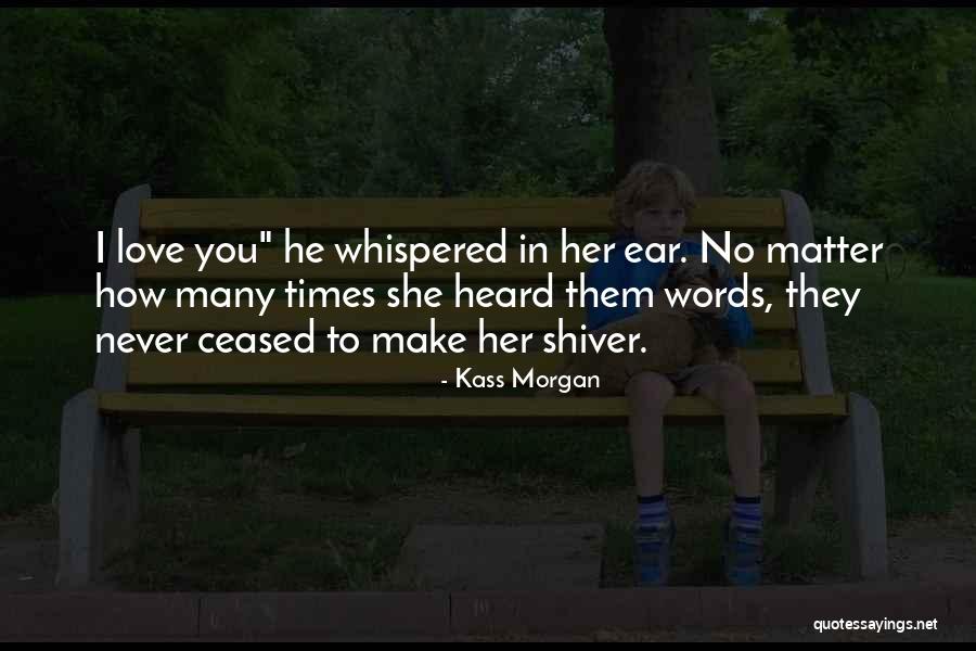How I Love Thee Quotes By Kass Morgan How I Love Thee Quotes By Kass Morgan