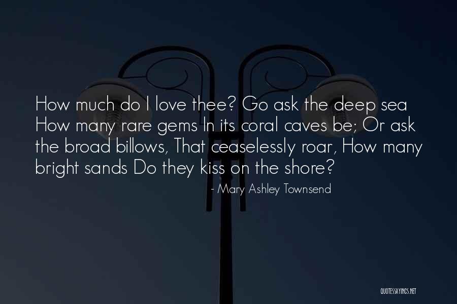 How I Love Thee Quotes By Mary Ashley Townsend How I Love Thee Quotes By Mary Ashley Townsend