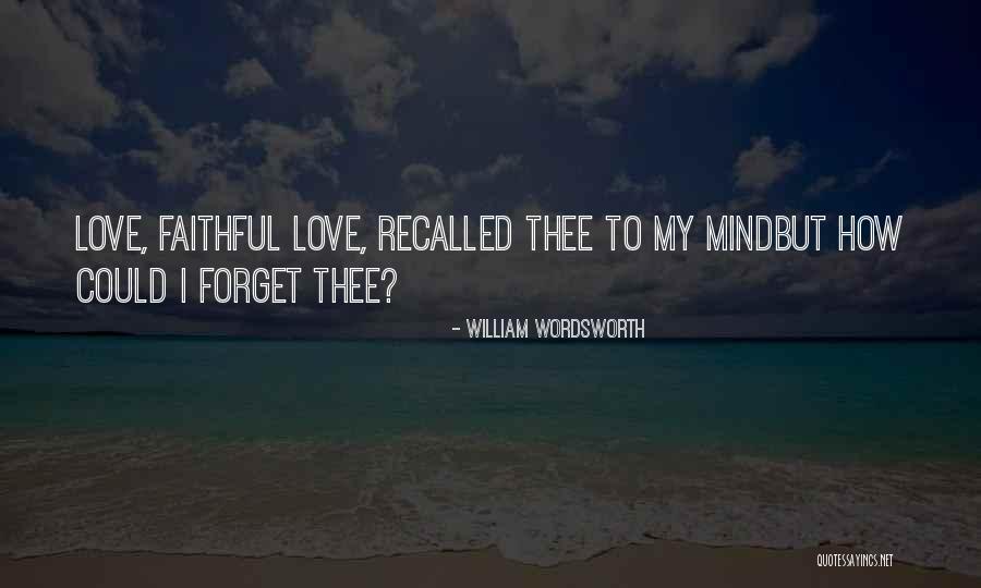 How I Love Thee Quotes By William Wordsworth How I Love Thee Quotes By William Wordsworth