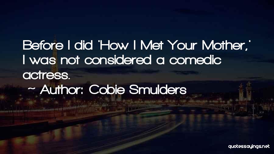 How I Met Your Mother Quotes By Cobie Smulders