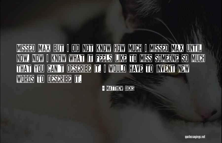 How I Miss You So Quotes By Matthew Dicks How I Miss You So Quotes By Matthew Dicks