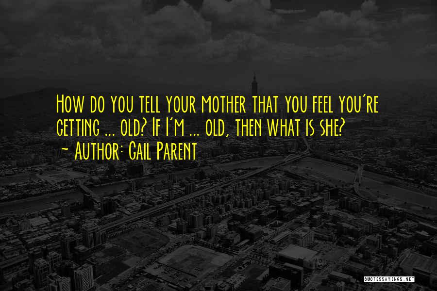 How I Mother Quotes By Gail Parent