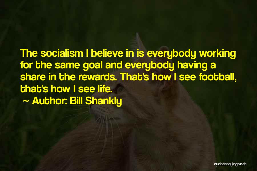 How I See Life Quotes By Bill Shankly