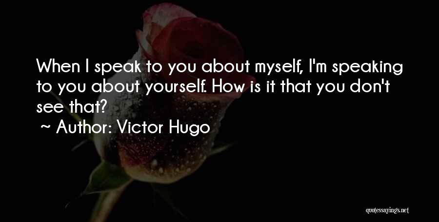 How I See Myself Quotes By Victor Hugo