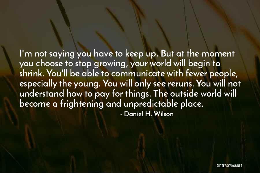 How I See The World Quotes By Daniel H. Wilson How I See The World Quotes By Daniel H. Wilson