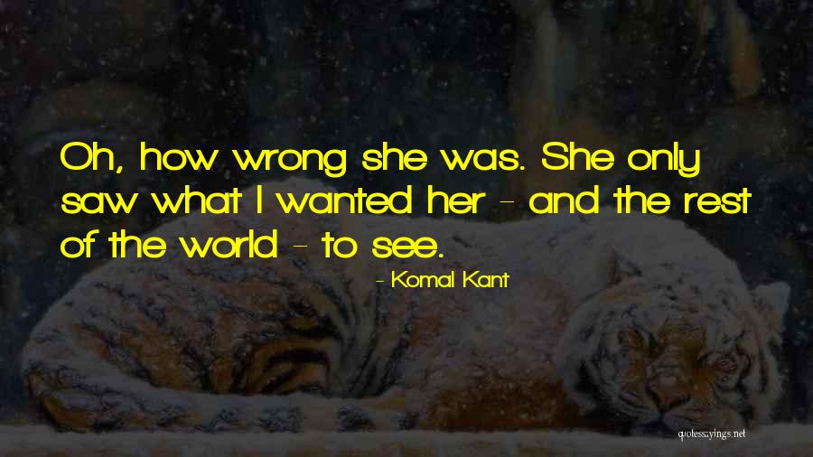 How I See The World Quotes By Komal Kant How I See The World Quotes By Komal Kant